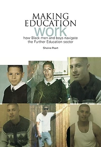 Making Education Work: How Black Men and Boys Navigate the Further Education Sector