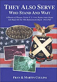 They Also Serve - Who Stand and Wait: A History of Pheasey Farms U.S. Army Replacement Depot,Sub Depot of the 10th Replacement Depot. 1942/1945