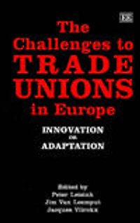 The Challenges to Trade Unions in Europe: Innovation or Adaptation