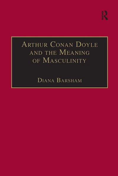 Arthur Conan Doyle and the Meaning of Masculinity