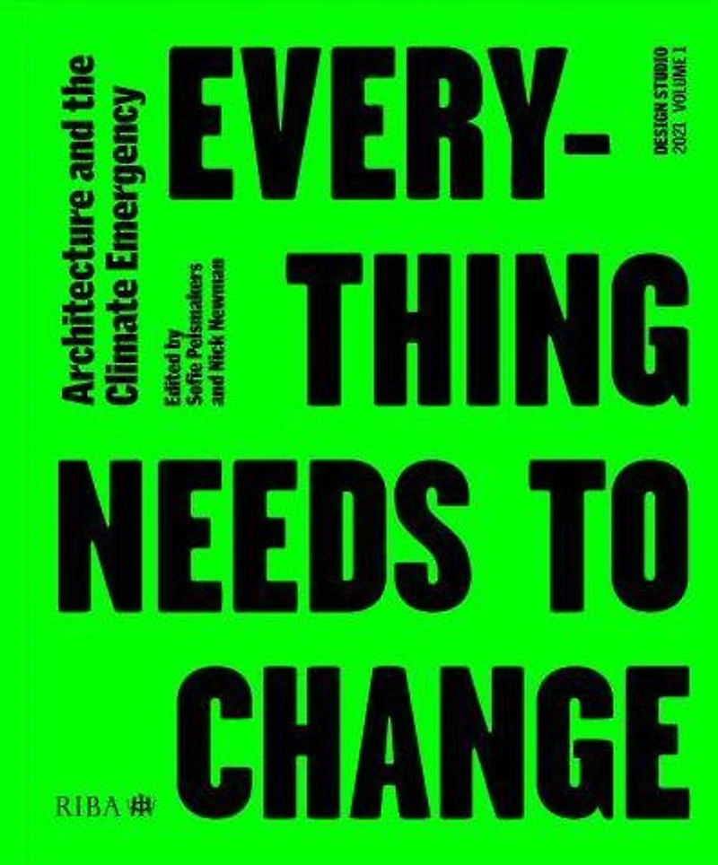 Design Studio Vol. 1: Everything Needs to Change: Architecture and the Climate Emergency