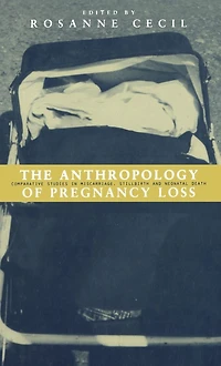 Anthropology of Pregnancy Loss: Comparative Studies Miscarriage, Stillbirth and Neo-natal Death