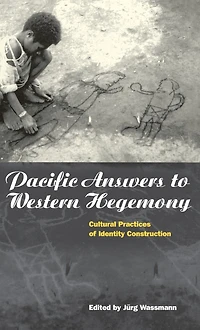 Pacific Answers to Western Hegemony: Cultural Practices of Identity Construction