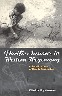 Pacific Answers to Western Hegemony: Cultural Practices of Identity Construction
