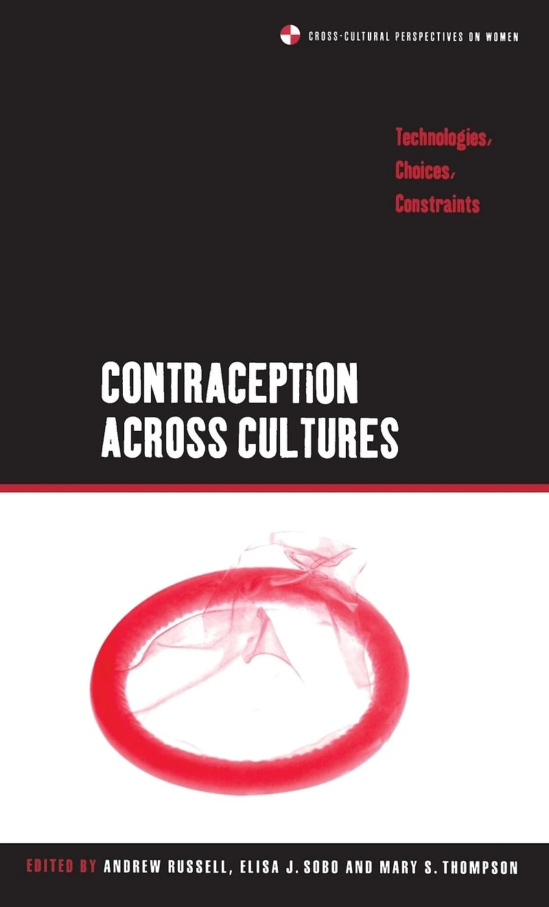 Contraception across Cultures: Technologies, Choices, Constraints