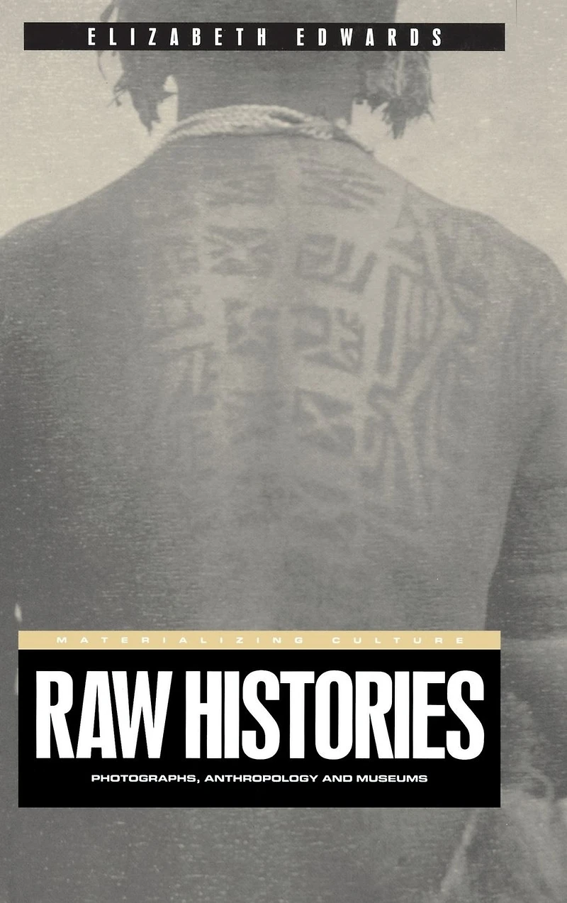 Raw Histories: Photographs, Anthropology and Museums