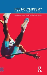 Post-Olympism: Questioning Sport the Twenty-First Century