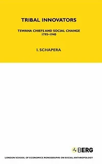 Tribal Innovators: Tswana Chiefs and Social Change 1795-1940