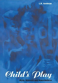 Child's Play: Myth, Mimesis and Make-Believe