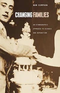 Changing Families: An Ethnographic Approach to Divorce and Separation
