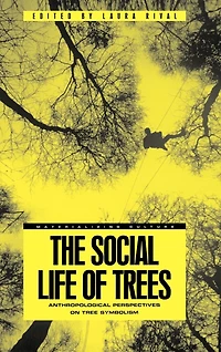 The Social Life of Trees: Anthropological Perspectives on Tree Symbolism
