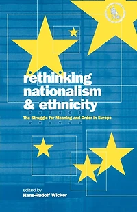 Rethinking Nationalism and Ethnicity: The Struggle for Meaning Order Europe