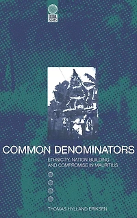 Common Denominators: Ethnicity, Nation-Building and Compromise Mauritius