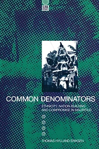 Common Denominators: Ethnicity, Nation-Building and Compromise Mauritius