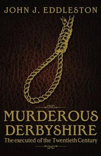 Murderous Derbyshire. John J. Eddleston