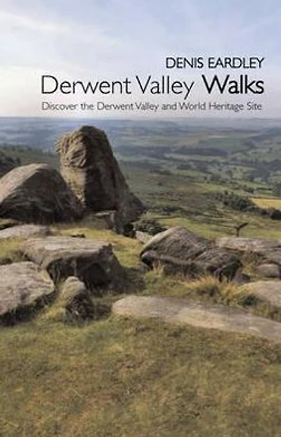 Derwent Valley Walks: Discover the Derwent Valley and the World Heritage Sites