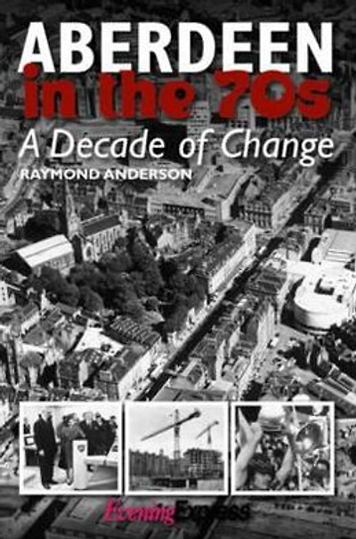 Aberdeen in the Seventies: A Decade of Change
