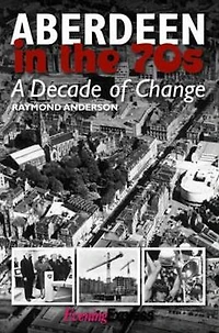 Aberdeen in the Seventies: A Decade of Change