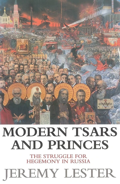 Modern Tsars and Princes: The Struggle for Hegemony in Russia