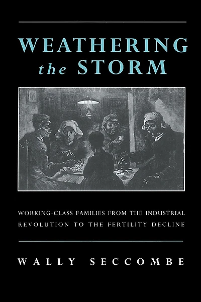 Weathering the Storm: Working-Class Families from the Industrial Revolution to the Fertility Decline