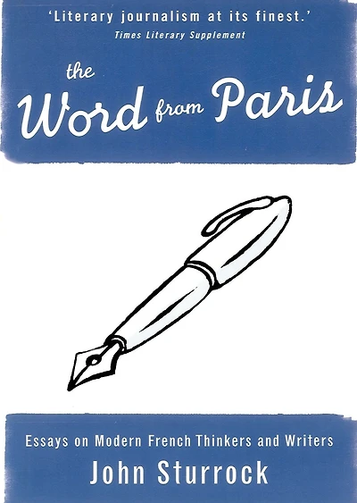 The Word From Paris: Essays on Modern French Thinkers and Writers
