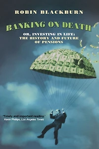 Banking on Death: Or, Investing in Life: The History and Future of Pensions