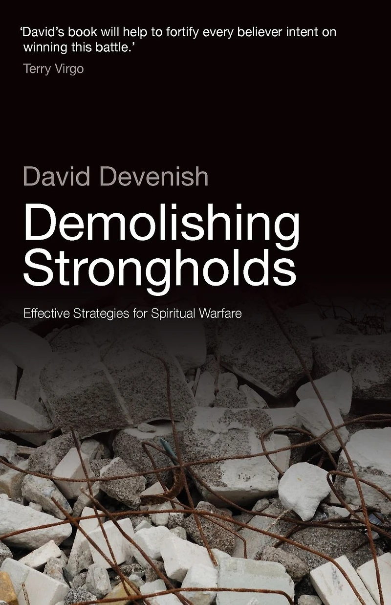 Demolishing Strongholds: Effective Strategies for Spiritual Warfare