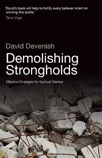 Demolishing Strongholds: Effective Strategies for Spiritual Warfare