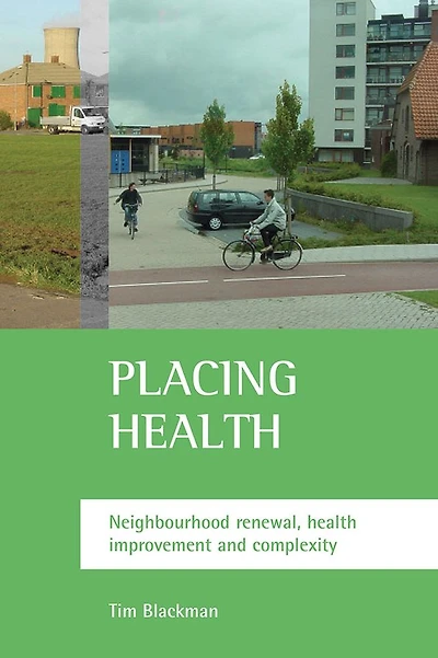 Placing health: Neighbourhood renewal, health improvement and complexity