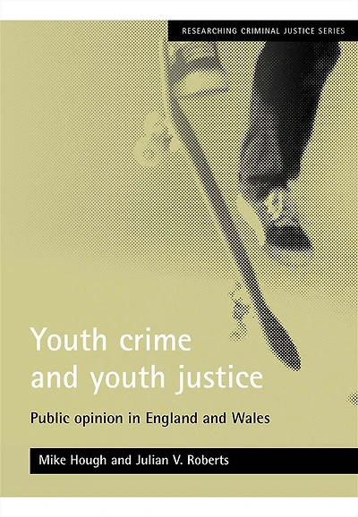 Youth crime and youth justice: Public opinion in England and Wales