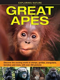 Great Apes: Discover the exciting world of chimps, gorillas, orangutans, bonobos and more, with over 200 pictures
