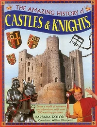 The Amazing History of Castles & Knights: Enter A World Of Romance And Adventure, With Over 350 Exciting Pictures
