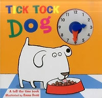 Tick Tock Dog: A Tell The Time Book - With A Special Movable Clock!