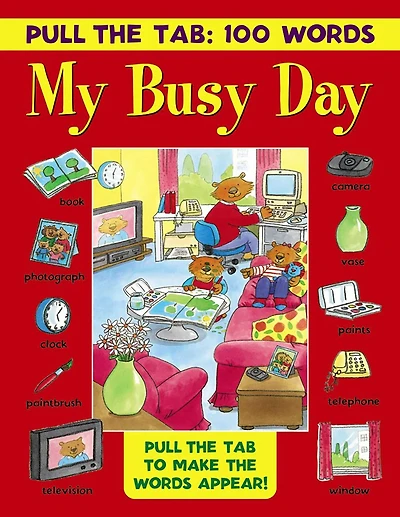 Pull the Tab 100 Words: My Busy Day: Pull The Tab To Make The Words Appear!