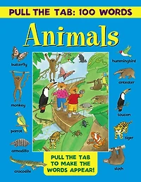 Pull the Tab 100 Words: Animals: Pull The Tabs To Make The Words Appear!