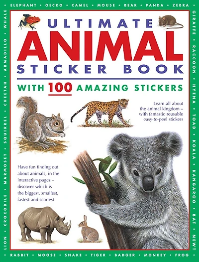 Ultimate Animal Sticker Book with 100 Amazing Stickers: Learn All About the Animal Kingdom - with Fantastic Reusable Easy-To-Peel Stickers