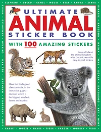 Ultimate Animal Sticker Book with 100 Amazing Stickers: Learn All About the Animal Kingdom - with Fantastic Reusable Easy-To-Peel Stickers