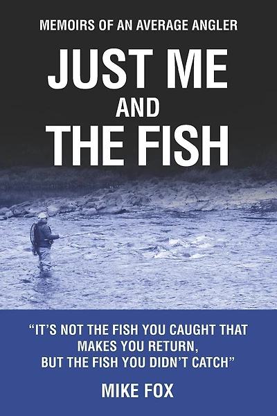 Just Me And The Fish: Memoirs of an Average Angler