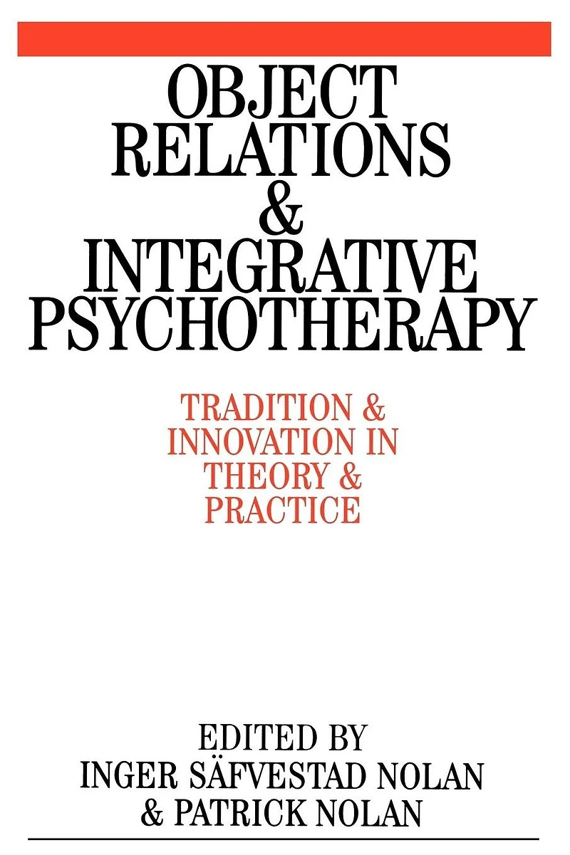 Object Relations and Integrative Psychotherapy: Tradition and Innovation in Theory and Practice