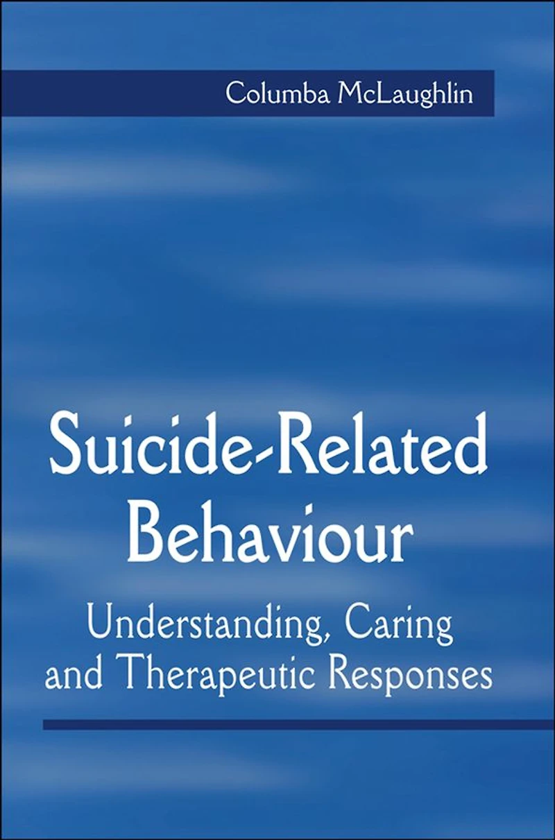 Suicide-Related Behaviour: Understanding, Caring and Therapeutic Responses
