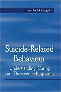 Suicide-Related Behaviour: Understanding, Caring and Therapeutic Responses