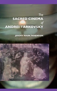 The Sacred Cinema of Andrei Tarkovsky