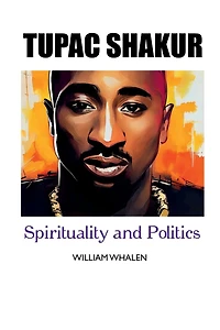 Tupac Shakur: Spirituality and Politics: