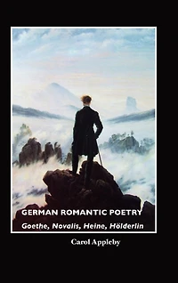 German Romantic Poetry: Goethe, Novalis, Heine