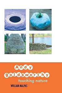 Andy Goldsworthy; Touching Nature