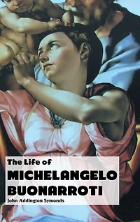 The Life of Michelangelo Buonarroti