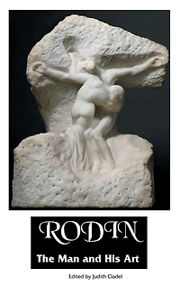 Rodin: THE MAN AND His ART: With Leaves From Notebook