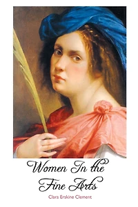 Women the Fine Arts: From Seventh Century B.C. To Twentieth A.D.