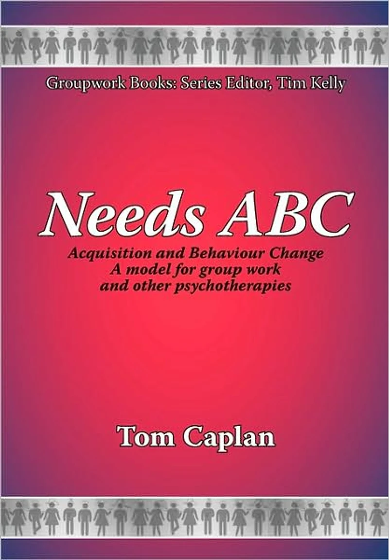 Needs ABC: Acquisition and Behaviour Changea Model for Group Work and Other Psychotherapies