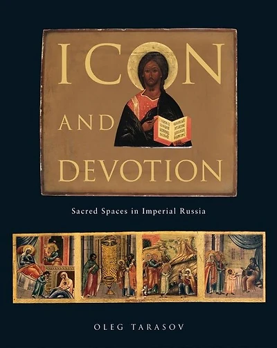 Icon and Devotion: Sacred Spaces Imperial Russia